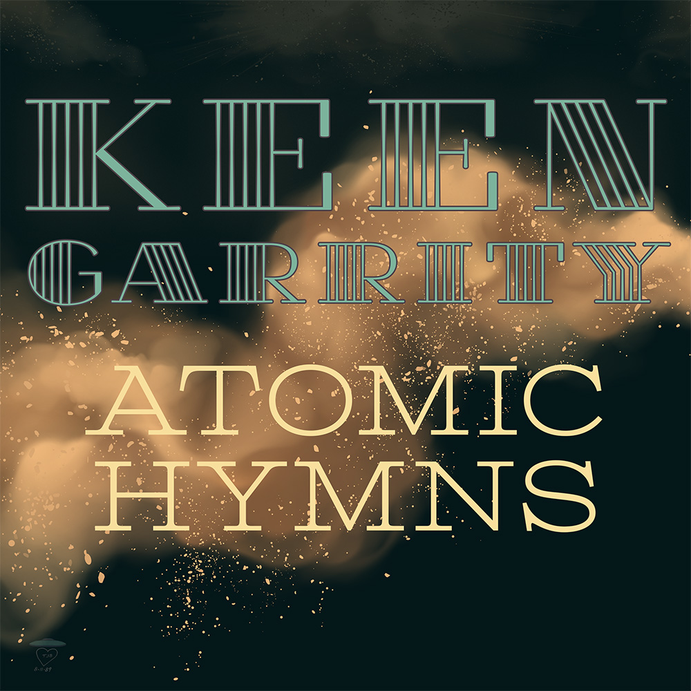 the background is stardust against a velvet black night. in bold letters, "Keen Garrity Atomic Hymns" lay over the stardust.